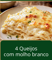 Lasanha 4 Queijos ao Molho Branco